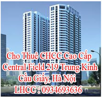 Cho thuê CHCC cao cấp Central Field 219 Trung Kính, Cầu Giấy, Hà Nội