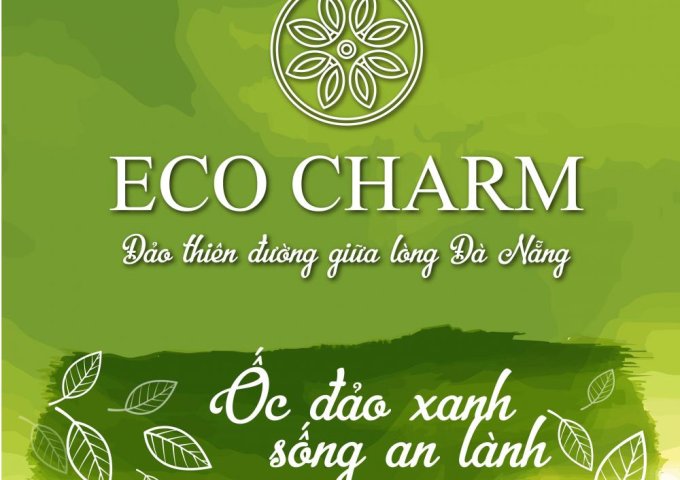 Chính thức nhận giữ chỗ 40 lô vị trí đẹp nhất KĐT Eco Charm, tiếp giáp khu công nghệ cao Đà Nẵng
