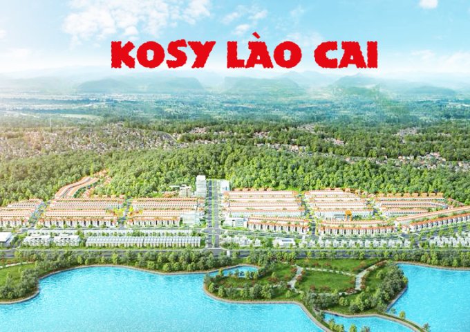 Mở bán Kosy Lào Cai - Nhận ngay xe đẹp khi tham dự - Chỉ 745 triệu 1 lô
