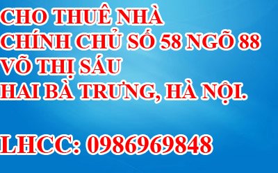Cho thuê nhà chính chủ số 58 ngõ 88 Võ Thị Sáu, Hai Bà Trưng, Hà Nội