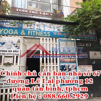 Chính chủ cần bán nhà số 67 đường Lê Lai phường 12 , quận tân bình, tphcm