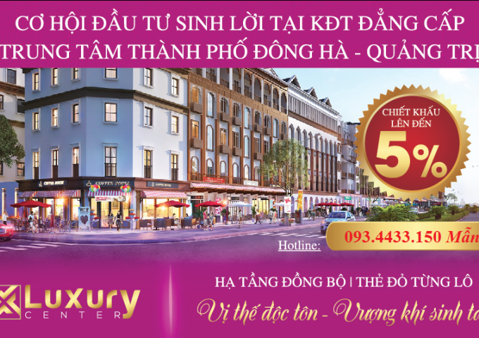 Luxury Center Đông Hà - Địa điểm mới thu hút giới đầu tư Bds. Tặng ngay vé du lịch Thái Lan cực chất cho 4 khách cọc đầu tiên
