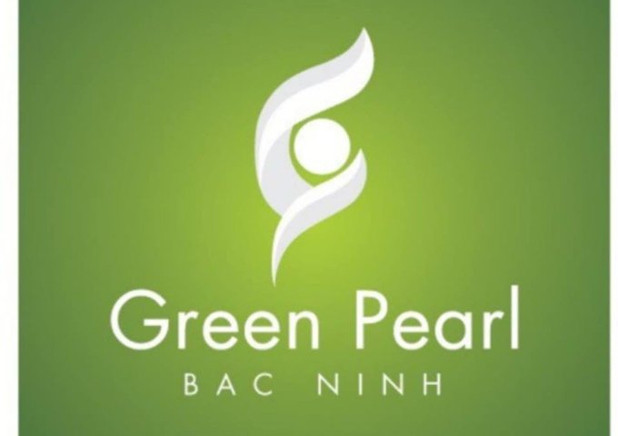 Green Pearl Bắc Ninh - chốn an cư lạc nghiệp lý tưởng giữa lòng Kinh Bắc.
