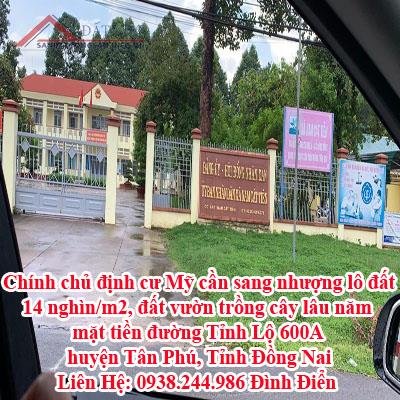Chính chủ định cư Mỹ cần sang nhượng lô đất 14 nghìn/m2, đất vườn trồng cây lâu năm mặt tiền đường Tỉnh Lộ 600A - Huyện Tân Phú, Tỉnh Đồng Nai