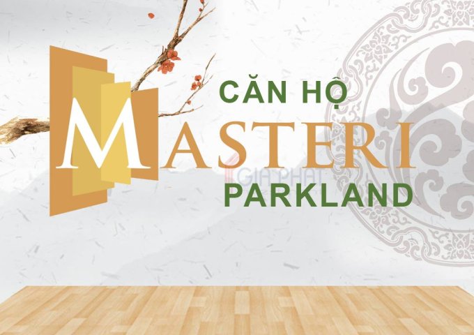 Nhận giữ chỗ dự án mới Masteri Parkland, mở bán đợt 1, mặt tiền Xa Lộ Hà Nội. LH: 0977930404