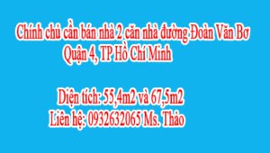 Chính chủ cần bán nhà 2 căn nhà đường Đoàn Văn Bơ , quận 4, TP Hồ Chí Minh