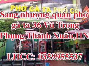 Sang nhượng quán phở gà ta 36 Vũ Trọng Phụng, quận Thanh Xuân, Hà Nội.