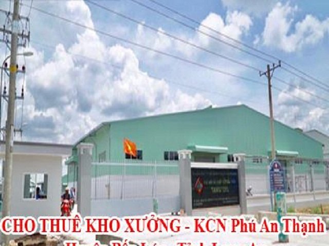 CHO THUÊ KHO XƯỞNG - Khu Công nghiệp Phú An Thạnh - huyện Bến Lức , tỉnh Long An