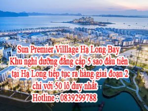 Sun Premier Villlage Hạ Long Bay – Khu nghỉ dưỡng đẳng cấp 5 sao đầu tiên tại Hạ Long tiếp tục ra hàng giai đoạn 2 chỉ với 50 lô duy nhất: