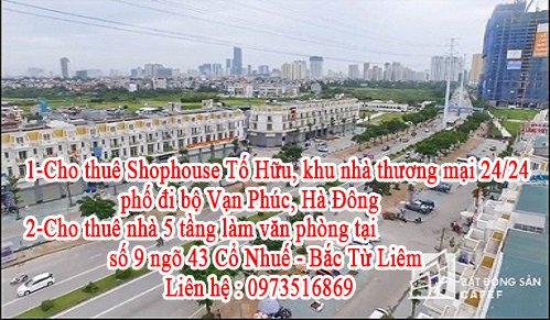 Cho thuê shophouse Tố Hữu - khu nhà thương mại 24/24 phố đi bộ Vạn Phúc và nhà 5 tầng làm văn phòng tại số 9 ngõ 43 Cổ Nhuế