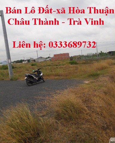Bán Lô Đất  - Xã Hòa Thuận - Huyện Châu Thành - Trà Vinh