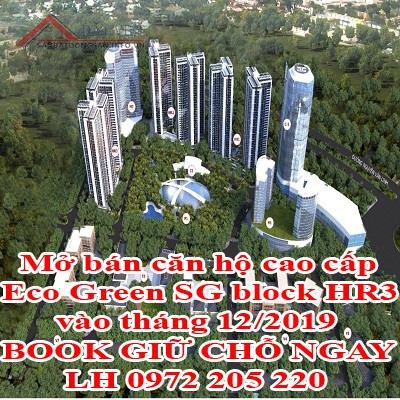 Mở bán căn hộ cao cấp Eco Green SG block HR3 vào tháng 12/2019 - BOOK GIỮ CHỖ NGAY - LH 0972205220