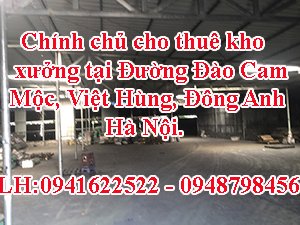 CHÍNH CHỦ CHO THUÊ KHO XƯỞNG TẠI ĐƯỜNG ĐÀO CAM MỘC, VIỆT HÙNG, ĐÔNG ANH, HÀ NỘI.