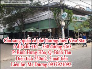 Cần sang 1 quán cà phê thương hiệu Viva Star ở địa chỉ 336 - 338 đường 26/3, P. Bình Hưng Hòa, Q. Bình Tân.