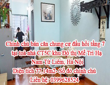 Chính chủ bán căn chung cư đầu hồi tầng 7 tại toà nhà CT5C khu Đô thị Mễ Trì Hạ, Nam Từ Liêm, Hà Nội. Sổ đỏ chính chủ.