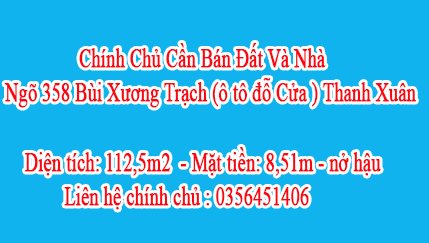Chính Chủ Cần Bán Đất Và Nhà Ngõ 358 Bùi Xương Trạch (ô tô đỗ Cửa ), Thanh Xuân - Hà Nội, Liên hệ : 0356451406