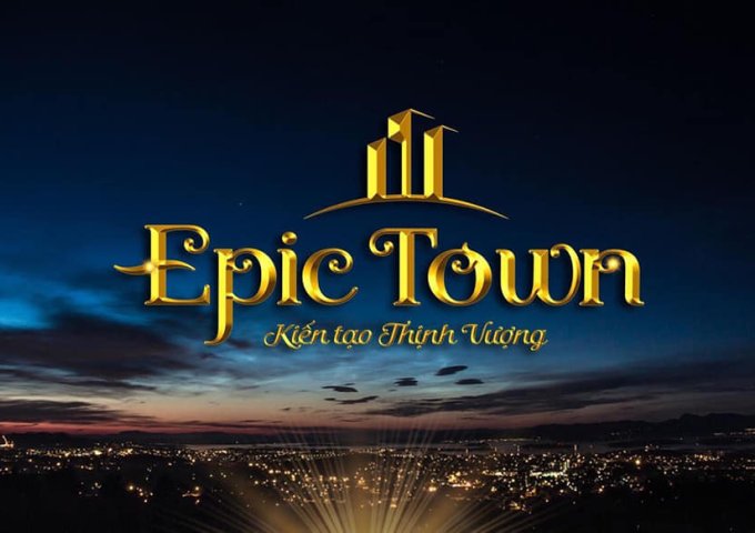 EPIC TOWN - ĐẤT ĐẸP ĐƯỜNG QUỐC LỘ GIÁ CHƯA QUA ĐẦU TƯ