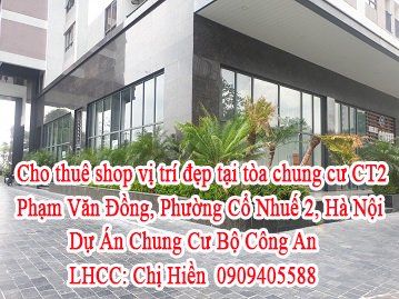 Cho thuê shop vị trí đẹp tại tòa chung cư CT2 Phạm Văn Đồng, Phường Cổ Nhuế 2, Hà Nội. Dự Án Chung Cư Bộ Công An.