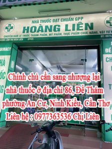 Chính chủ cần sang nhượng lại nhà thuốc ở địa chỉ 86, Đề Thám ,phường An Cư ,quận Ninh Kiều, tp Cần Thơ