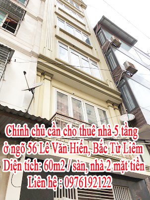 Chính chủ cần cho thuê nhà 5 tầng ở ngõ 56 Lê Văn Hiến, Bắc Từ Liêm, Hà Nội.