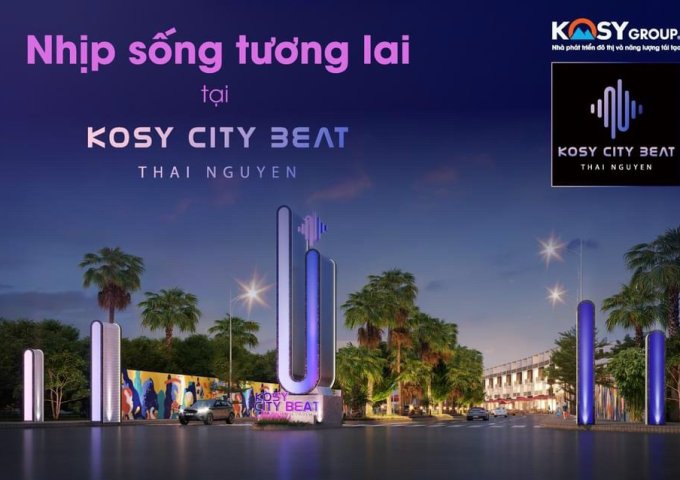 Kosy City Beat Thái Nguyên - nơi giá trị sống thăng hoa