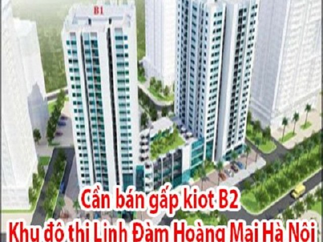 Cần bán gấp kiot B2 khu đô thị Linh Đàm, Hoàng Mai, Hà Nội