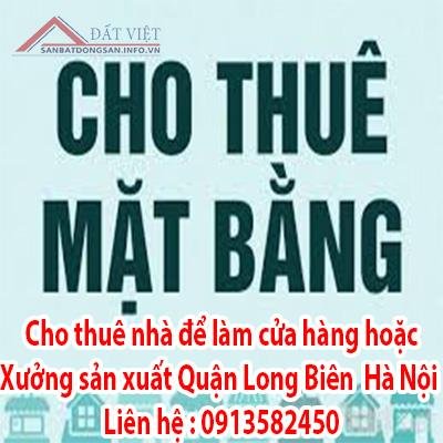 Cho thuê nhà để làm cửa hàng hoặc xưởng sản xuất Quận Long Biên - Hà Nội