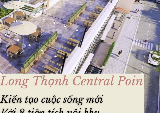 Long Thạnh Central Point – Nơi Cuộc Sống Thăng Hoa Giá Chỉ Từ 500tr
