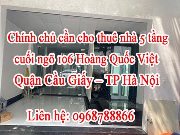 Chính chủ cần cho thuê nhà 5 tầng cuối ngõ 106 Hoàng Quốc Việt – Quận Cầu Giấy – TP Hà Nội.