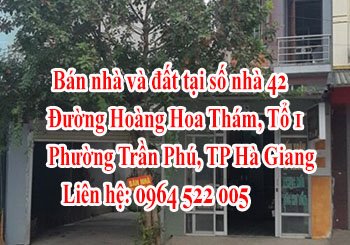 CHÍNH CHỦ cần bán nhà và đất tại số nhà 42, Đường Hoàng Hoa Thám, Tổ 1, Phường Trần Phú, TP Hà Giang.