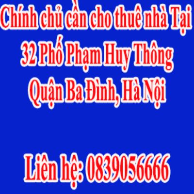 Chính chủ cần cho thuê nhà tầng 1 và 2,3,4 tại Địa chỉ: 32 Phố Phạm Huy Thông, Quận Ba Đình, Hà Nội
