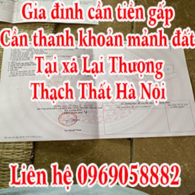 Gia đình cần tiền gấp, cần thanh khoản mảnh đất tại xã Lại Thượng huyện Thạch Thất Hà Nội