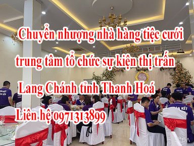 Chính chủ chuyển nhượng nhà hàng tiệc cưới - trung tâm tổ chức sự kiện thị trấn Lang Chánh, huyện Lang Chánh, tỉnh Thanh Hoá