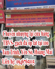 Do không có thời gian quản lý nên Em muốn chuyển nhượng lại cửa hàng TBVS- gạch đá ốp lát tại 100 Tam Trinh, Yên Sở, Hoàng Mai, Hà Nội