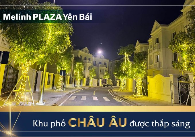 Biệt thự, liền kề, shophouse Mê Linh Plaza Yên Bái. Vị trí đẹp, tiện ích đẳng cấp, giá từ 17 tr/m2