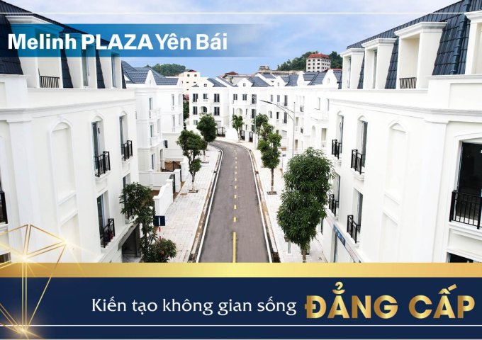 Biệt thự, liền kề, shophouse Mê Linh Plaza Yên Bái. Vị trí đẹp, tiện ích đẳng cấp, giá từ 17 tr/m2