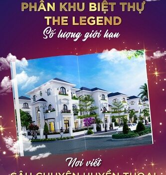 RA MẮT PHÂN KHU BIỆT THỰ THE LEGEND - SỐ LƯỢNG GIỚI - NƠI VIẾT NÊN NHỮNG CÂU CHUYỆN HUYỀN THOẠI CỦA CHỦ NHÂN ƯU TÚ
