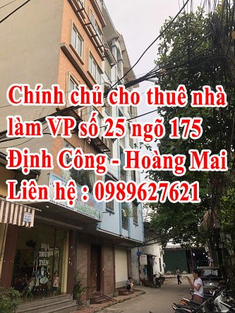 Chính chủ cho thuê nhà làm VP số 25 ngõ 175 Định Công - Hoàng Mai - Hà Nội 0989627621