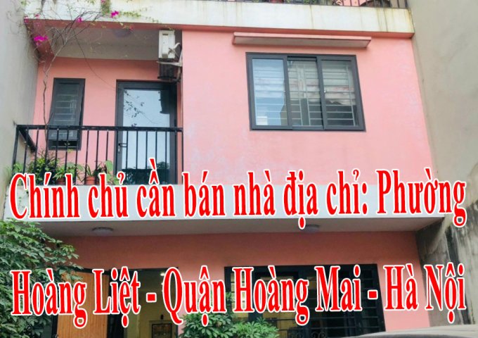 Chính chủ cần bán nhà địa chỉ: Phường Hoàng Liệt - Quận Hoàng Mai - Hà Nội