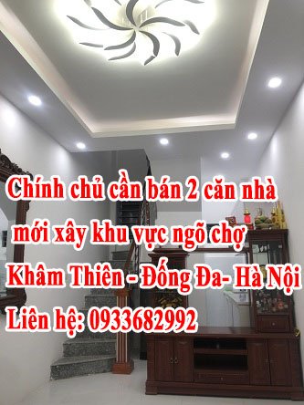 Chính chủ cần bán 2 căn nhà mới xây khu vực ngõ chợ khâm Thiên - Đống Đa - Hà Nội