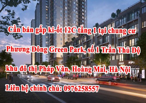 Chính chủ cần bán gấp ki-ốt 12C tầng 1 tại chung cư Phương Đông Green Park, số 1 Trần Thủ Độ, khu đô thị Pháp Vân, Hoàng Mai, Hà Nội