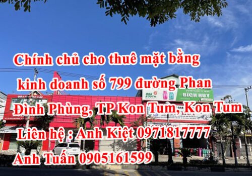 Chính chủ cho thuê mặt bằng kinh doanh số 799 đường Phan Đình Phùng, TP Kon Tum