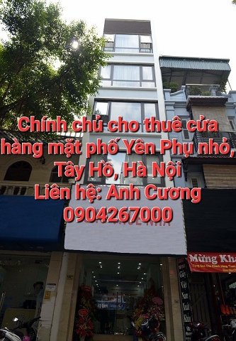 Chính chủ cho thuê cửa hàng mặt phố Yên Phụ nhỏ, Tây Hồ, Hà Nội