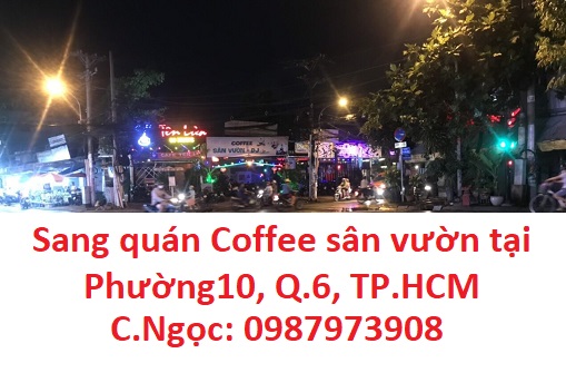 ⭐Sang quán Coffee sân vườn tại Phường10, Q.6, TP.HCM; 0987973908