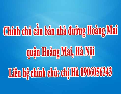 Chính chủ cần bán nhà đường Hoàng Mai, quận Hoàng Mai, Hà Nội