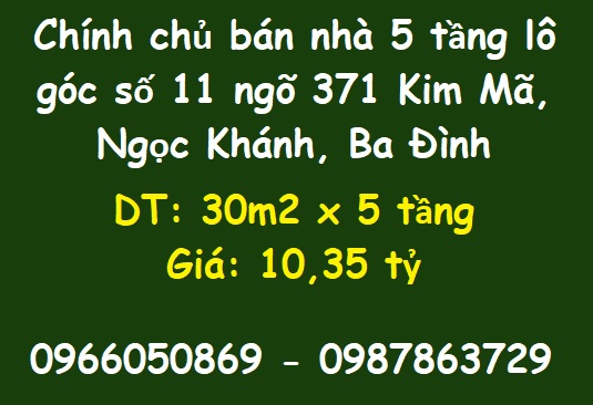 ⭐Chính chủ bán nhà 5 tầng lô góc số 11 ngõ 371 Kim Mã, Ngọc Khánh, Ba Đình, 10,35 tỷ; 0966050869