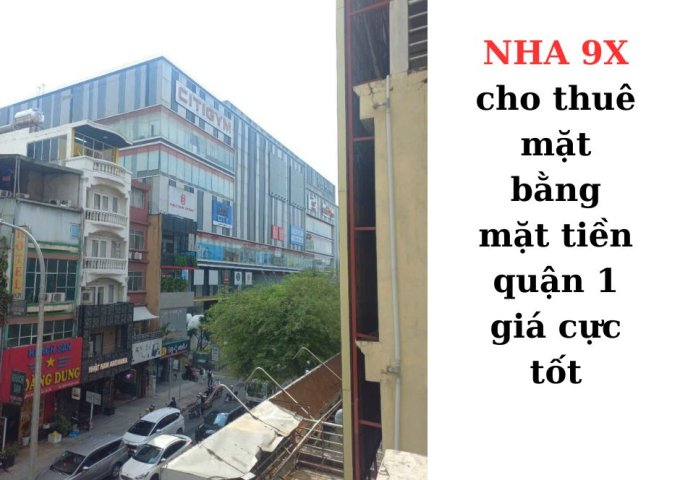 NHA 9X cho thuê mặt bằng kinh doanh mặt tiền quận 1