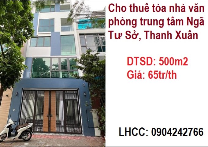 Cho thuê tòa nhà văn phòng trung tâm Ngã Tư Sở, Thanh Xuân; 65tr/th; 0904242766