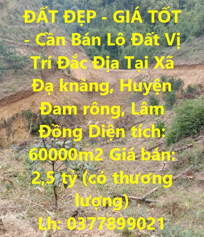 ĐẤT ĐẸP - GIÁ TỐT - Cần Bán Lô Đất Vị Trí Đắc Địa Tại Xã Đạ knàng, Huyện Đam rông, Lâm Đồng