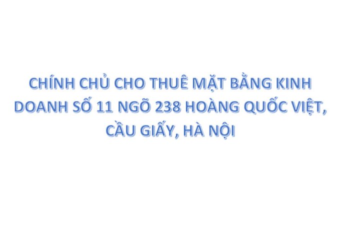 CHÍNH CHỦ CHO THUÊ MẶT BẰNG KINH DOANH SỐ 11 NGÕ 238 HOÀNG QUỐC VIỆT, CẦU GIẤY, HÀ NỘI